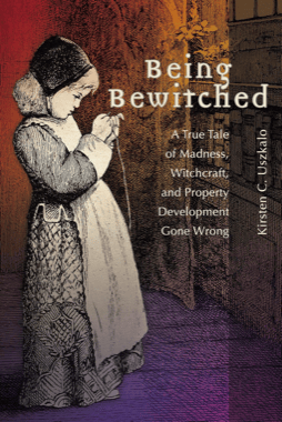 Being Bewitched: A True Tale of Madness, Witchcraft, and Property Development Gone Wrong, cover